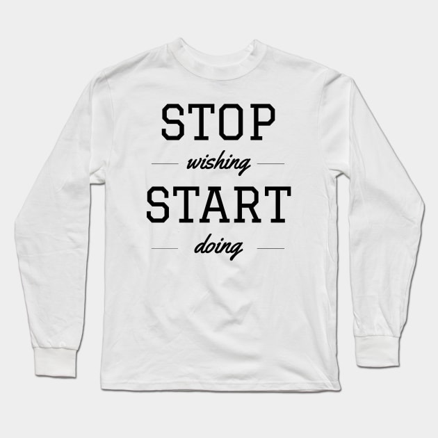 STOP WISHING – START DOING Long Sleeve T-Shirt by TheMidnightBruja